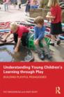 Understanding Young Children's Learning through Play : Building playful pedagogies - Book