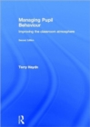 Managing Pupil Behaviour : Improving the classroom atmosphere - Book