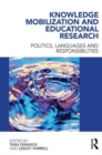 Knowledge Mobilization and Educational Research : Politics, languages and responsibilities - Book