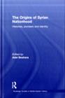 The Origins of Syrian Nationhood : Histories, Pioneers and Identity - Book