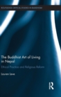 The Buddhist Art of Living in Nepal : Ethical Practice and Religious Reform - Book