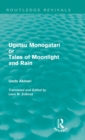 Ugetsu Monogatari or Tales of Moonlight and Rain (Routledge Revivals) : A Complete English Version of the Eighteenth-Century Japanese collection of Tales of the Supernatural - Book