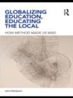 Globalizing Education, Educating the Local : How Method Made us Mad - Book