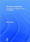 The Arts in Education : An introduction to aesthetics, theory and pedagogy - Book