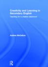 Creativity and Learning in Secondary English : Teaching for a creative classroom - Book