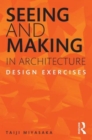 Seeing and Making in Architecture : Design Exercises - Book