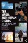 The Media and Human Rights : The Cosmopolitan Promise - Book