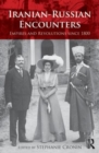 Iranian-Russian Encounters : Empires and Revolutions since 1800 - Book