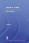 Chaos in Yemen : Societal Collapse and the New Authoritarianism - Book