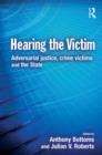 Hearing the Victim : Adversarial Justice, Crime Victims and the State - Book