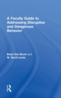 A Faculty Guide to Addressing Disruptive and Dangerous Behavior - Book