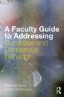 A Faculty Guide to Addressing Disruptive and Dangerous Behavior - Book