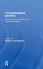 The Multicultural Dilemma : Migration, Ethnic Politics, and State Intermediation - Book