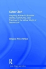 Cyber Zen : Imagining Authentic Buddhist Identity, Community, and Practices in the Virtual World of Second Life - Book