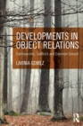 Developments in Object Relations : Controversies, Conflicts, and Common Ground - Book