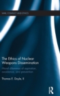 The Ethics of Nuclear Weapons Dissemination : Moral Dilemmas of Aspiration, Avoidance and Prevention - Book