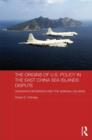 The Origins of U.S. Policy in the East China Sea Islands Dispute : Okinawa's Reversion and the Senkaku Islands - Book