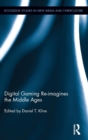 Digital Gaming Re-imagines the Middle Ages - Book