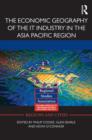 The Economic Geography of the IT Industry in the Asia Pacific Region - Book