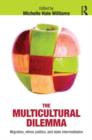 The Multicultural Dilemma : Migration, Ethnic Politics, and State Intermediation - Book