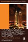 The Development of Intellectual Property Regimes in the Arabian Gulf States : Infidels at the Gates - Book