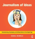 Journalism of Ideas : Brainstorming, Developing, and Selling Stories in the Digital Age - Book