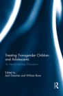 Treating Transgender Children and Adolescents : An Interdisciplinary Discussion - Book