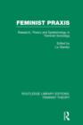 Feminist Praxis (RLE Feminist Theory) : Research, Theory and Epistemology in Feminist Sociology - Book