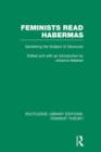 Feminists Read Habermas (RLE Feminist Theory) : Gendering the Subject of Discourse - Book
