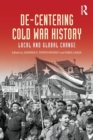 De-Centering Cold War History : Local and Global Change - Book