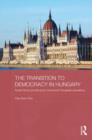 The Transition to Democracy in Hungary : Arpad Goncz and the Post-Communist Hungarian Presidency - Book