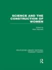 Science and the Construction of Women (RLE Feminist Theory) - Book