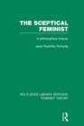 The Sceptical Feminist (RLE Feminist Theory) : A Philosophical Enquiry - Book