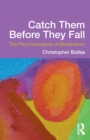 Catch Them Before They Fall: The Psychoanalysis of Breakdown - Book