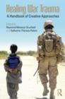 Healing War Trauma : A Handbook of Creative Approaches - Book