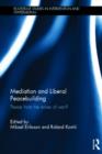 Mediation and Liberal Peacebuilding : Peace from the Ashes of War? - Book