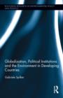 Globalization, Political Institutions and the Environment in Developing Countries - Book