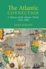 The Atlantic Connection : A History of the Atlantic World, 1450-1900 - Book