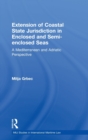 The Extension of Coastal State Jurisdiction in Enclosed or Semi-Enclosed Seas : A Mediterranean and Adriatic Perspective - Book