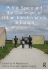 Public Space and the Challenges of Urban Transformation in Europe - Book