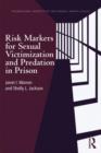 Risk Markers for Sexual Victimization and Predation in Prison - Book