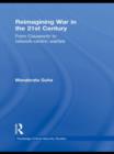 Reimagining War in the 21st Century : From Clausewitz to Network-Centric Warfare - Book