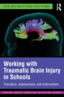 Working with Traumatic Brain Injury in Schools : Transition, Assessment, and Intervention - Book
