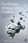 Psychology, Strategy and Conflict : Perceptions of Insecurity in International Relations - Book