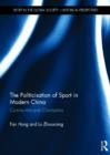 The Politicisation of Sport in Modern China : Communists and Champions - Book