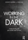 Working in the Dark : Understanding the pre-suicide state of mind - Book