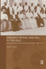 Britain's Revival and Fall in the Gulf : Kuwait, Bahrain, Qatar, and the Trucial States, 1950-71 - Book