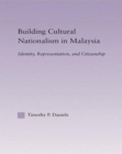 Building Cultural Nationalism in Malaysia : Identity, Representation and Citizenship - Book