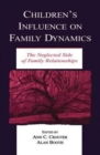 Children's Influence on Family Dynamics : The Neglected Side of Family Relationships - Book