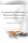 Computational Modelling in Behavioural Neuroscience : Closing the Gap Between Neurophysiology and Behaviour - Book